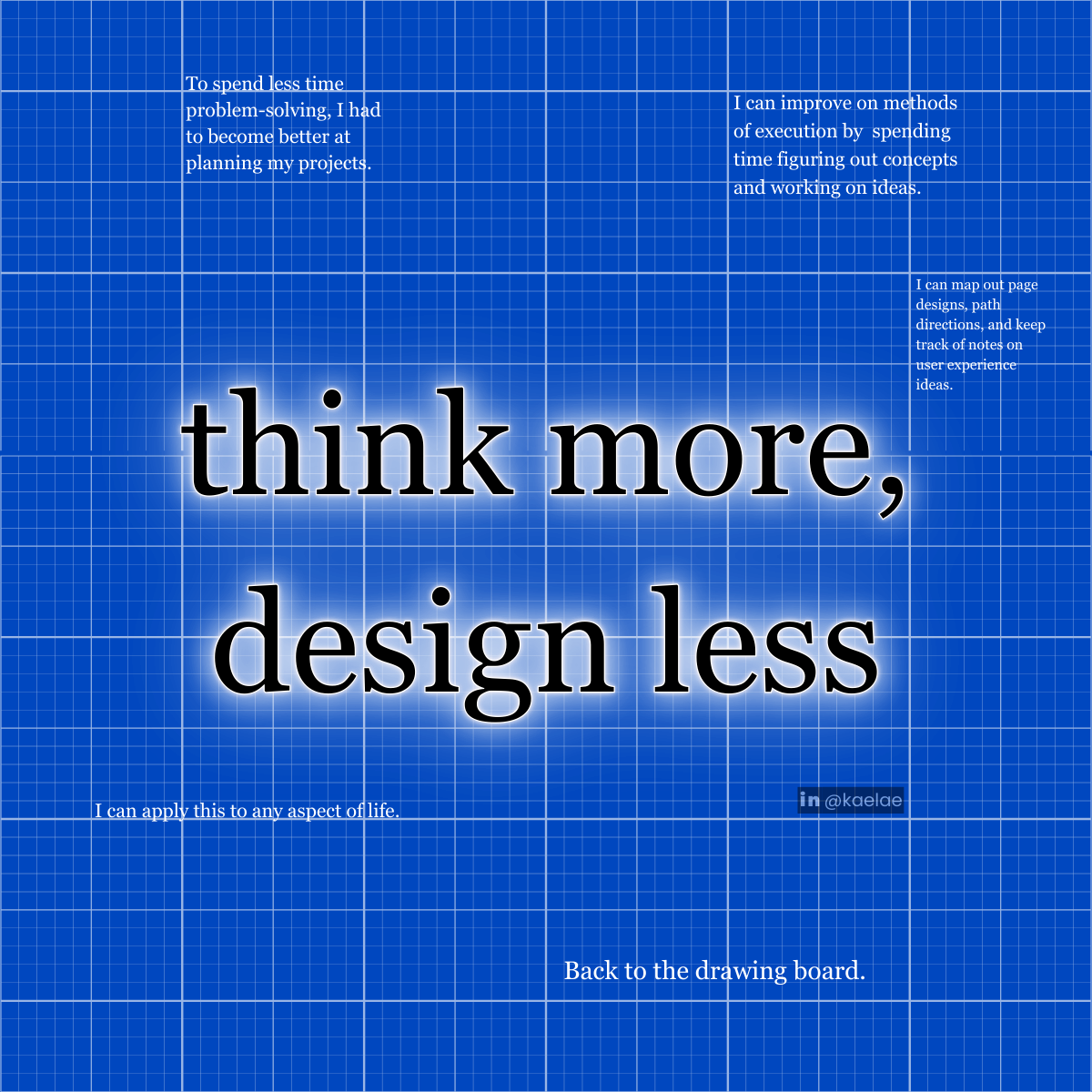 Think More, Design Less. Using your time wisely so you can… | by Kaela ...