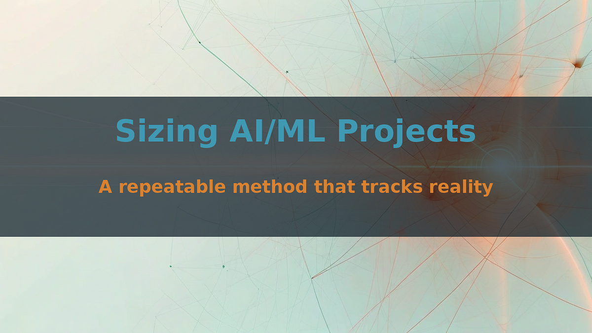 Sizing AI/ML Projects: A Repeatable Method That Tracks Reality