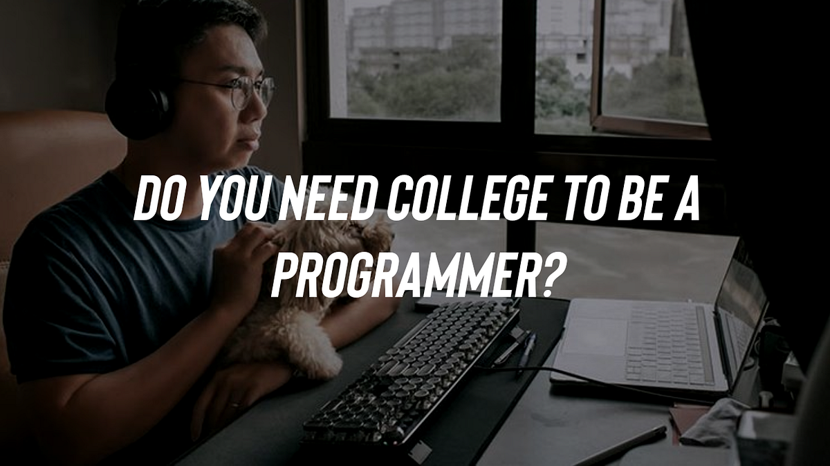 Do you need college to be a programmer? | by Alberico Junior | Medium