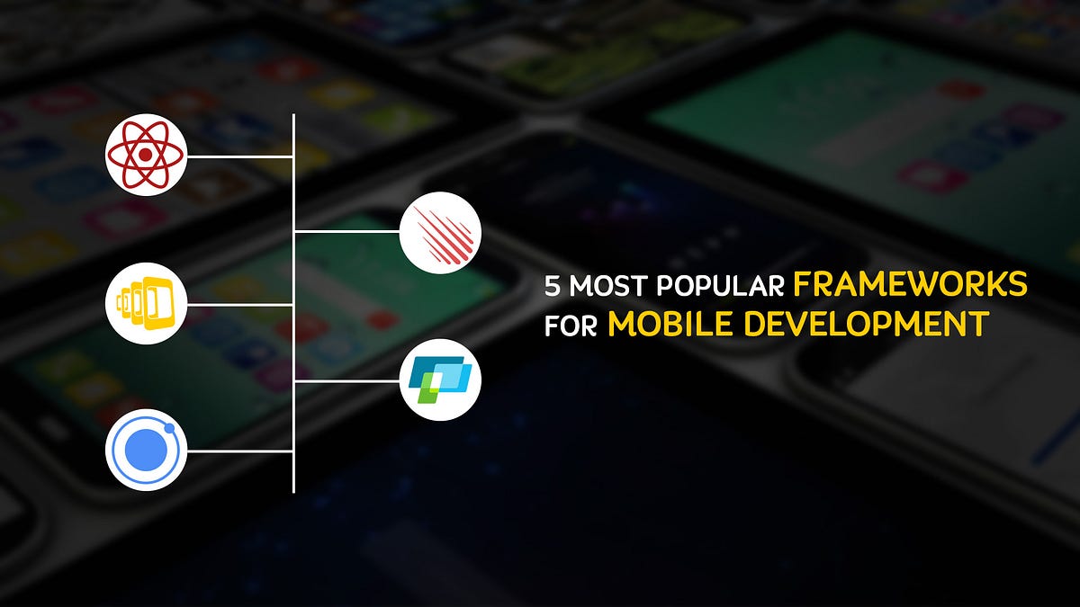 5 Most Popular Frameworks for Mobile Development