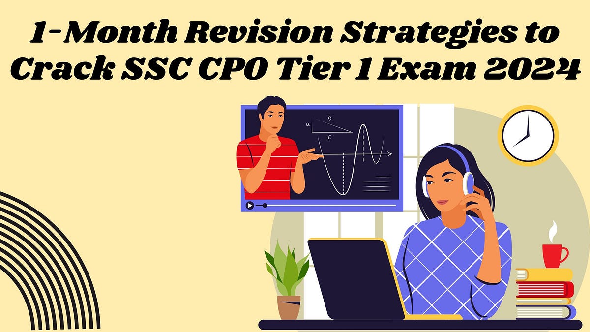 1Month Revision Strategies to Crack SSC CPO Tier 1 Exam 2024 by