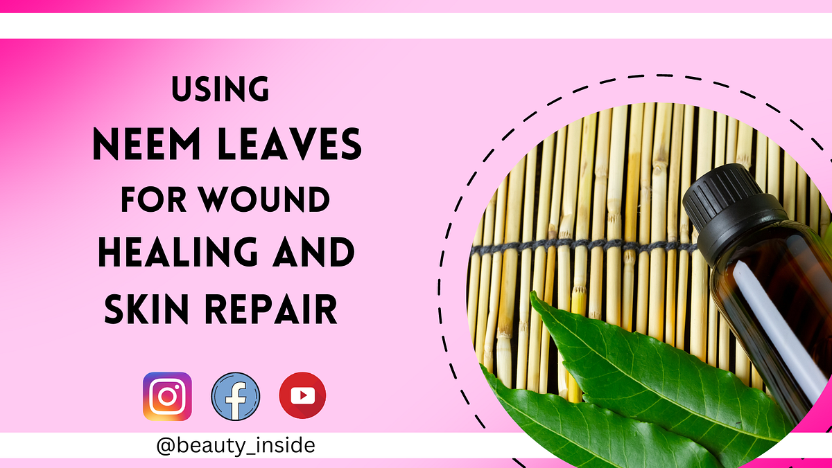 Using Neem Leaves for Wound Healing and Skin Repair Neem leaves have been used in traditional