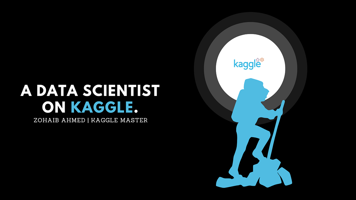 A Data Scientist on Kaggle.. Kaggle is a platform for data… by Zohaib Ahmed Kaggle Master