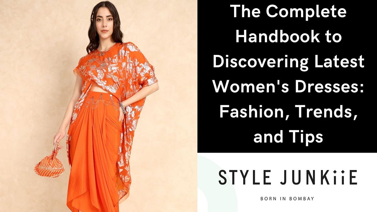 The Complete Handbook to Discovering Latest Women’s Dresses: Fashion ...