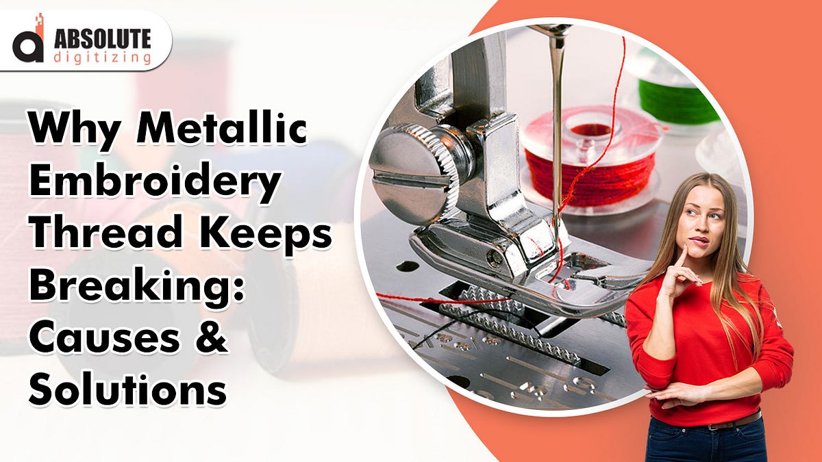 Why Metallic Embroidery Thread Keeps Breaking Causes and Solutions by Smith Jun, 2024 Medium