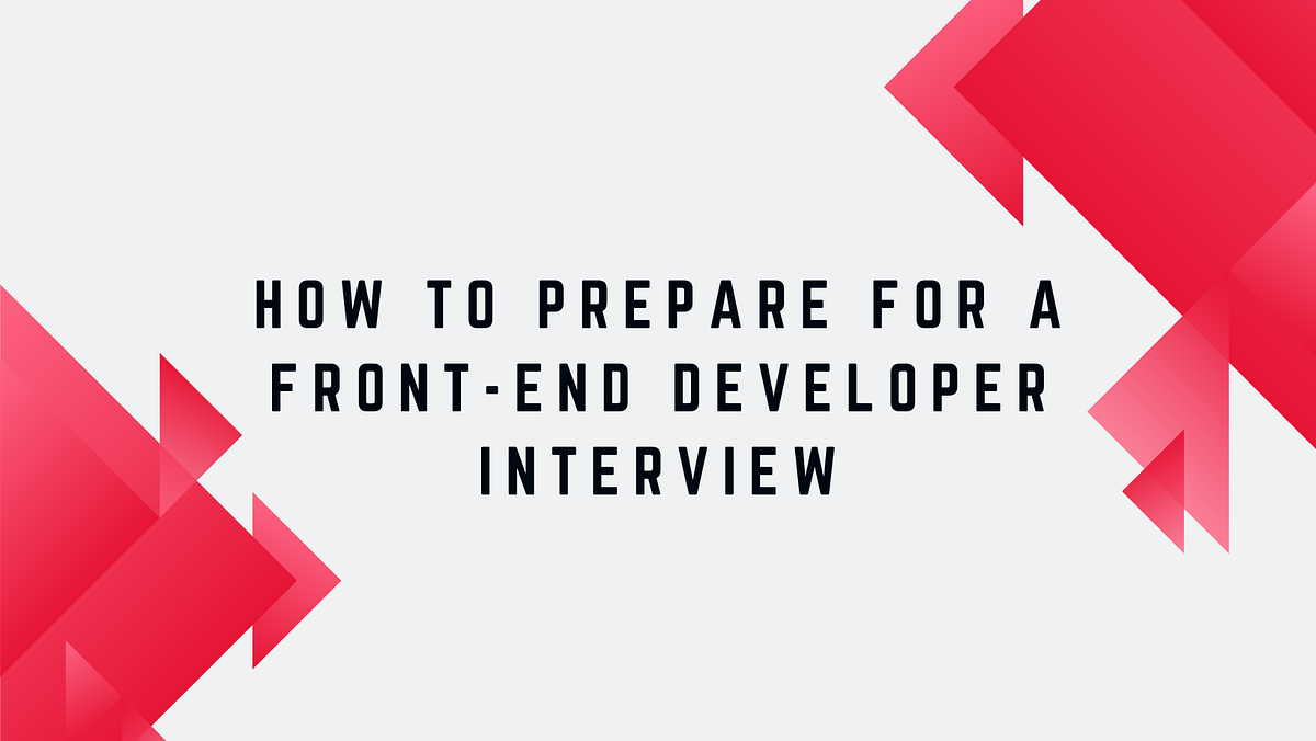 How to Prepare for a Front-End Developer Interview | by Maleesha ...