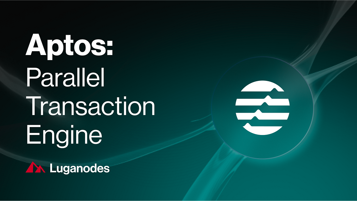 A Study on Aptos Parallel Transaction Engine by Luganodes Luganodes