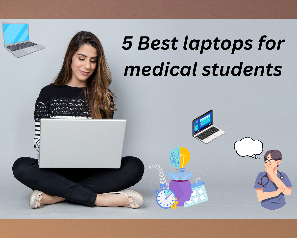 5 Best Laptops For Medical Students by Zeeshan Saud Medium