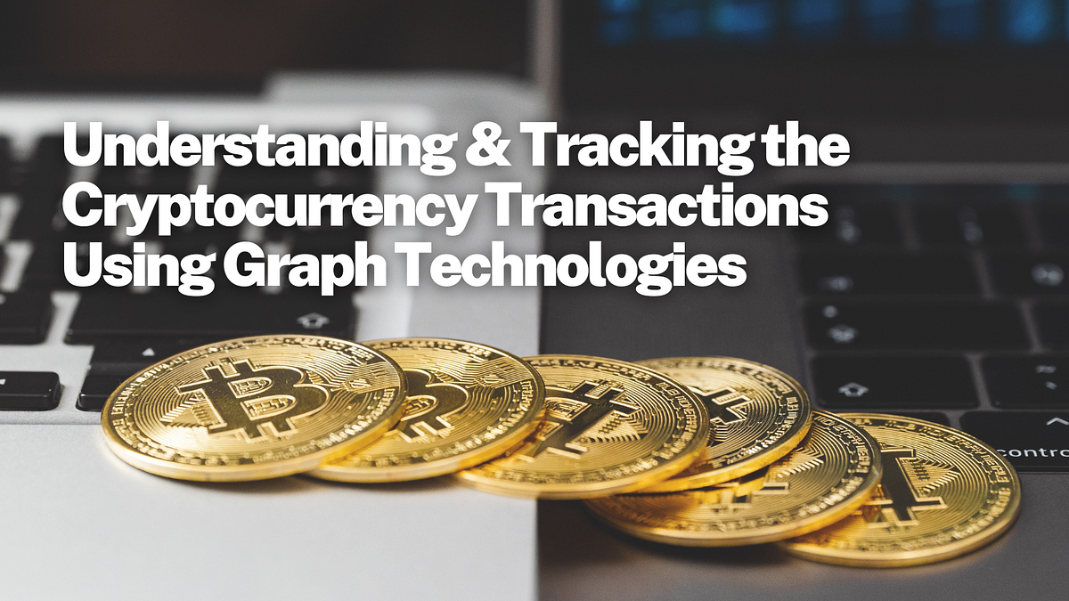 Understanding and Tracking the Cryptocurrency Transactions using Graph ...