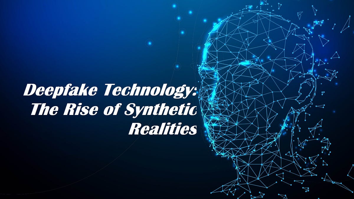 Deepfake Technology: The Rise of Synthetic Realities | by Abbilaash A T ...