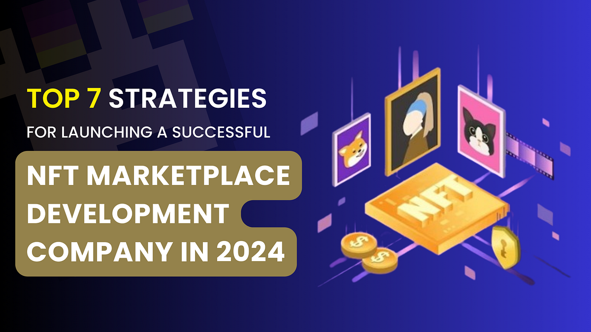 Top 7 Strategies for Launching a Successful NFT Marketplace Development ...