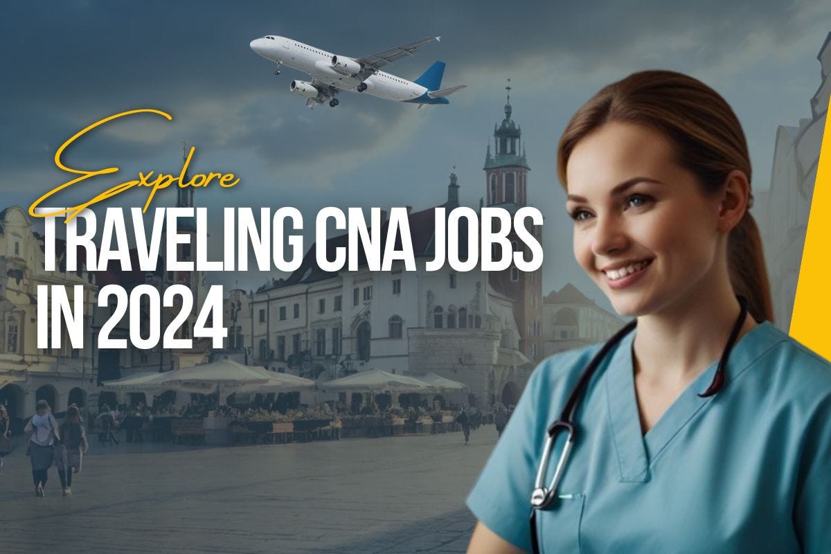 Explore Traveling CNA Jobs in 2024 & Unlock Exciting Opportunities by