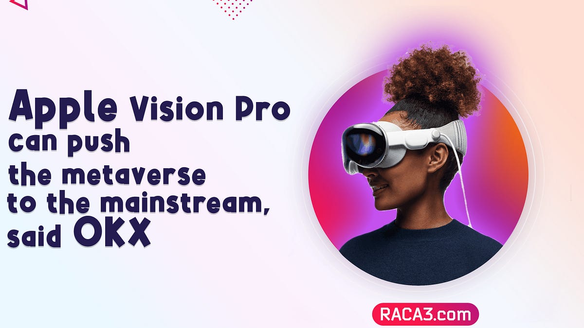 Apple Vision Pro can push the metaverse to the mainstream | by RACA3 ...