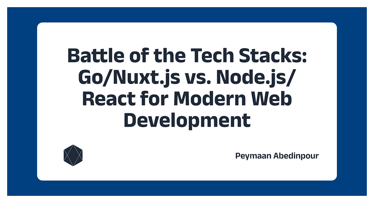 Battle of the Tech Stacks: Go/Nuxt.js vs. Node.js/React for Modern Web ...