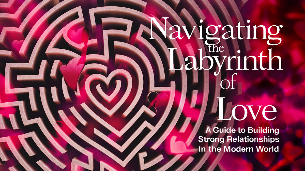 Love’s Labyrinth: Crafting Bonds in the Modern Era  Medium