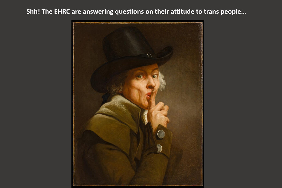 Picture of a startled looking man in 18th century costume holding a finger to his lips, as though suggesting others should stay silent. Caption: “Shh! The EHRC are answering questions on their attitude to trans people…”