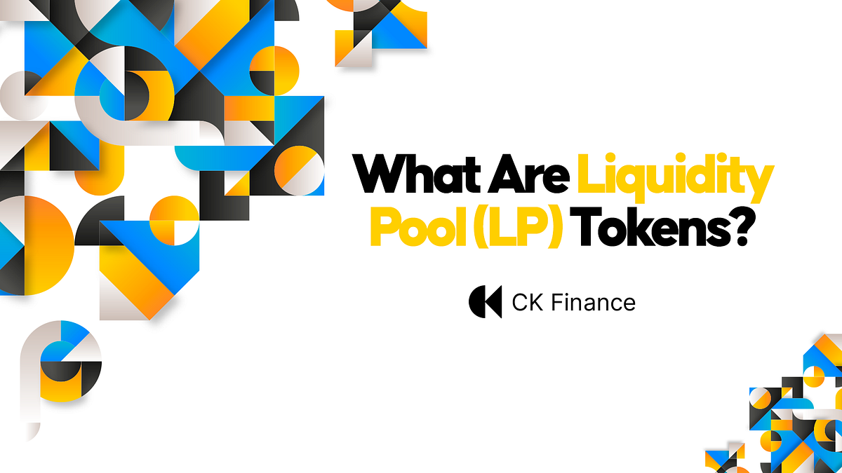 What Are Liquidity Pool (LP) Tokens? by CK Finance Medium