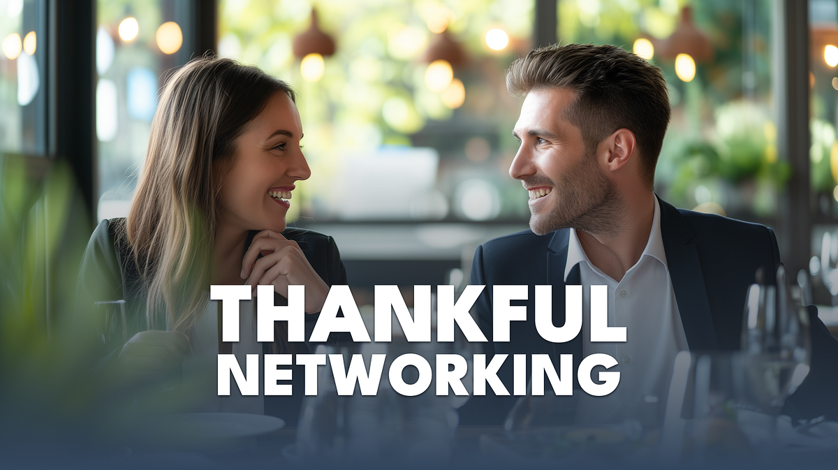 Thankful Networking — A New Way to Grow Your Professional Connections ...