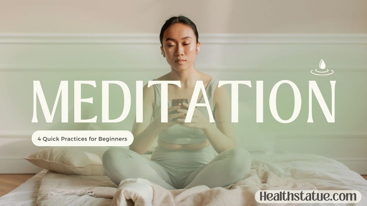 Meditation Made Easy: 4 Quick Practices For Beginners - Healthstatue ...