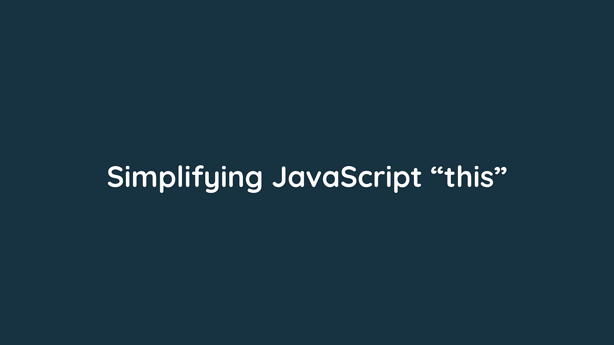 Simplifying “this” in JavaScript. Overview | by Shams Nahid | Medium