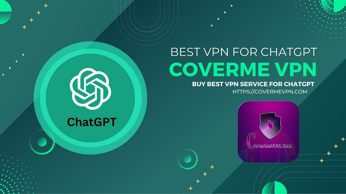 VPN for ChatGPT: CovermeVPN Enhances Your Security and Privacy VPN for ChatGPT: CovermeVPN Enhances Your Security and Privacy