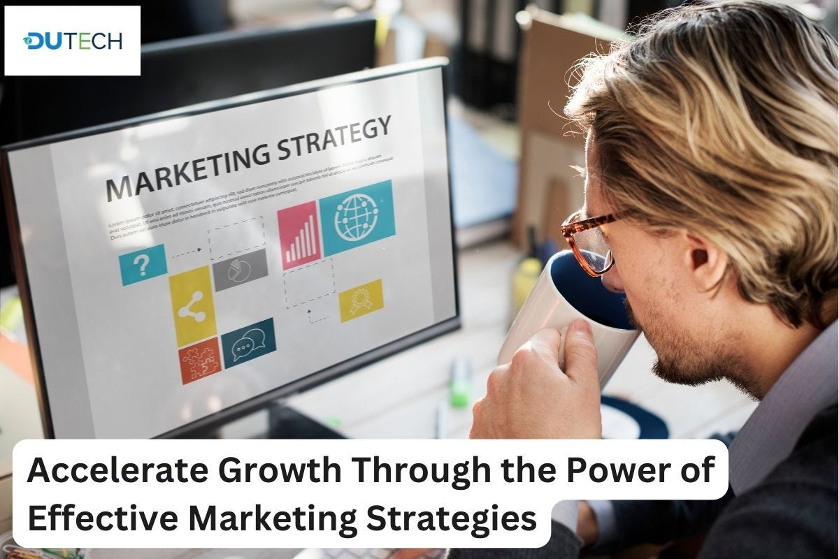 Accelerate Growth through the Power of Effective Marketing Strategies ...