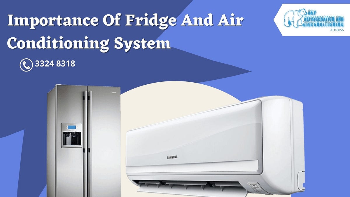 Importance Of Fridge And Air Conditioning System by A&P Refrigeration