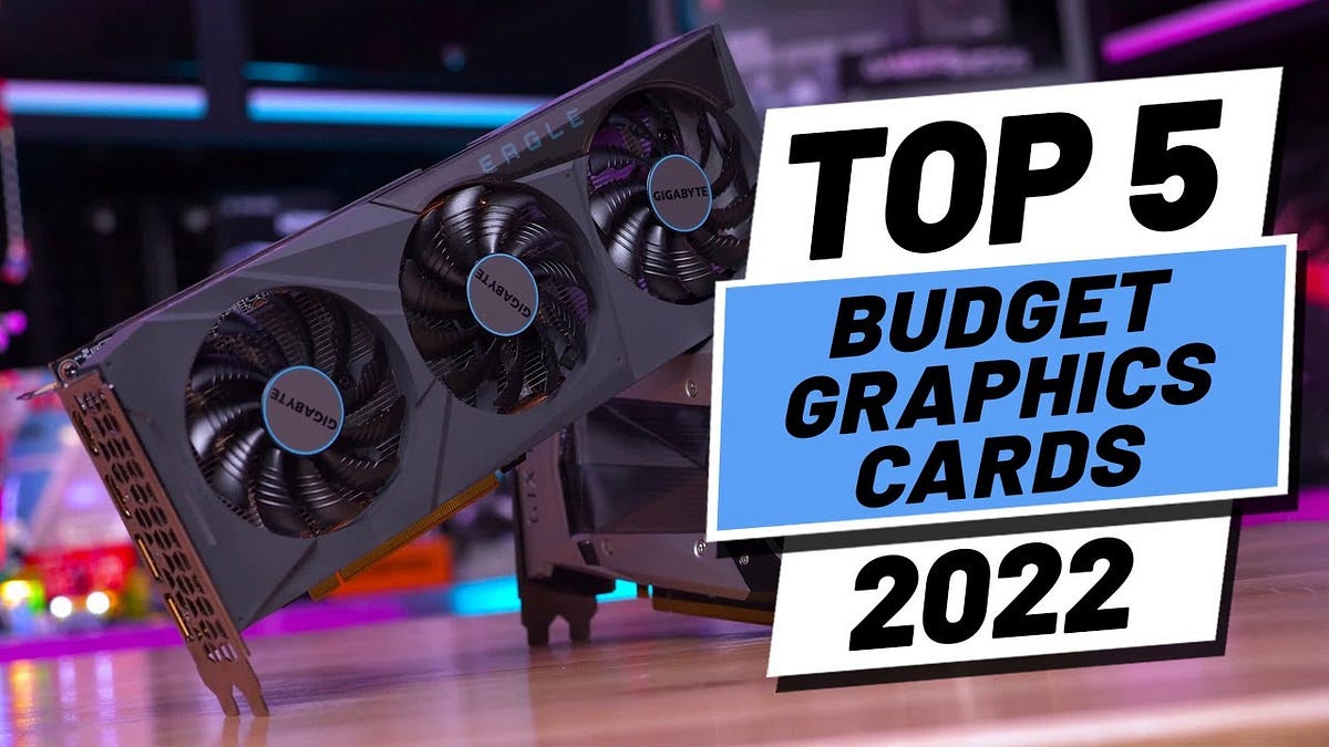 op 5 BEST Budget Graphics Cards of [2022] by Eyasinbd99 Medium