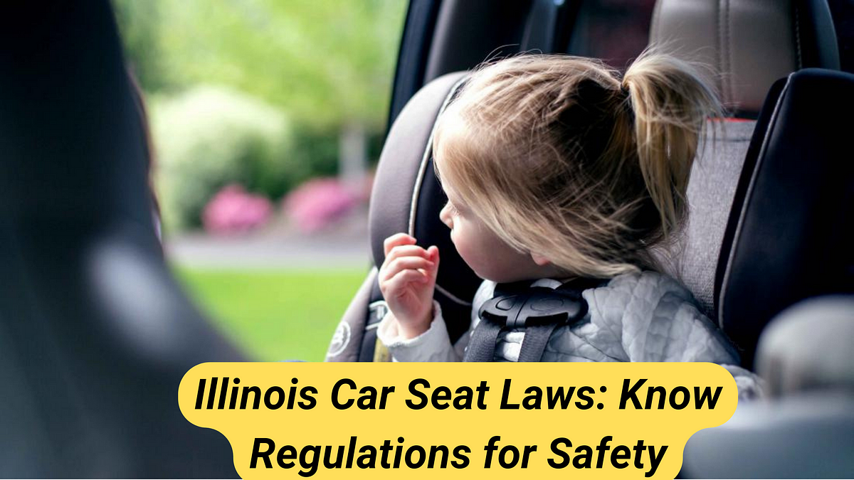 Illinois Car Seat Laws Know Regulations for Safety by Car