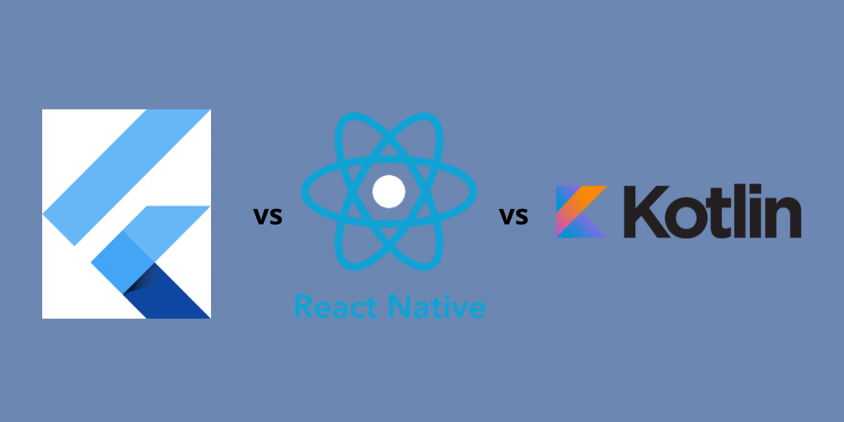 Flutter vs. React Native vs. Kotlin: Which One is Driving 2021 and Why ...