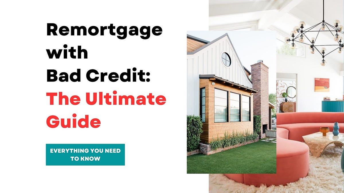 Remortgage with Bad Credit Everything You Need to Know by Hintoflove