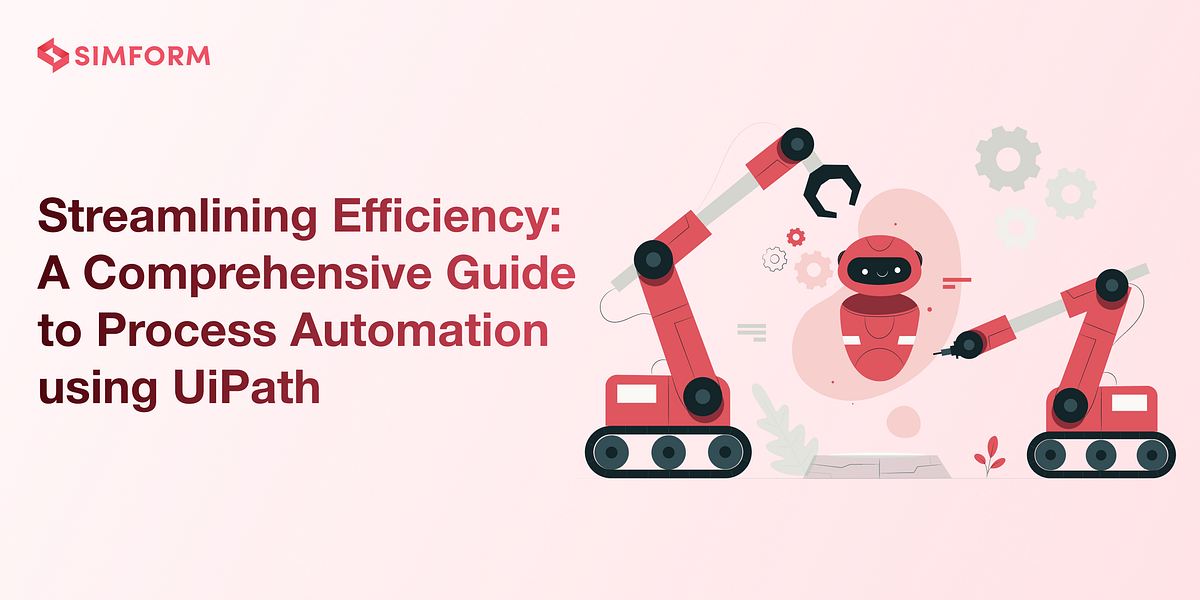 Process Automation Using UiPath. Boosting Efficiency with UiPath… | by ...