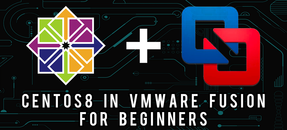 Installing CentOS8 In VMware Fusion: For Beginners | by