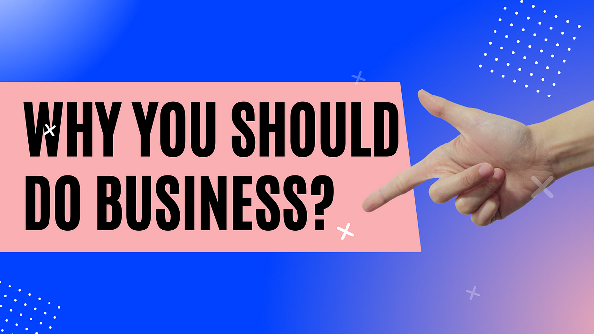 Why Having Your Own Business Is Better Five important reasons to do business. | by Insider Facts | Medium
