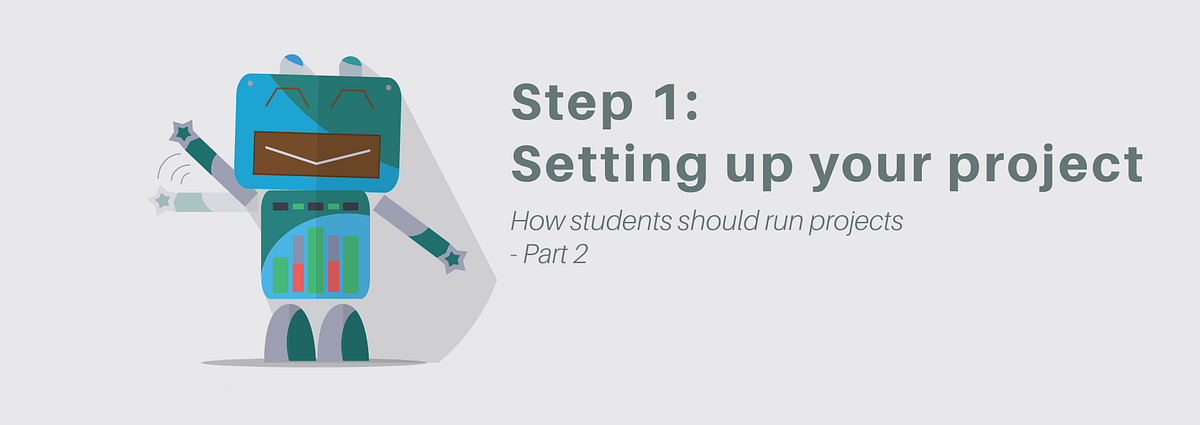 Setting up your project (How students should run projects — Part 2 ...