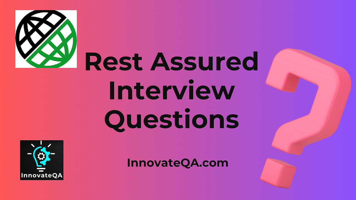 🌐 🔝6️⃣5️⃣ Rest Assured Interview Questions 2024 🚀 | by InnovateQA | Medium