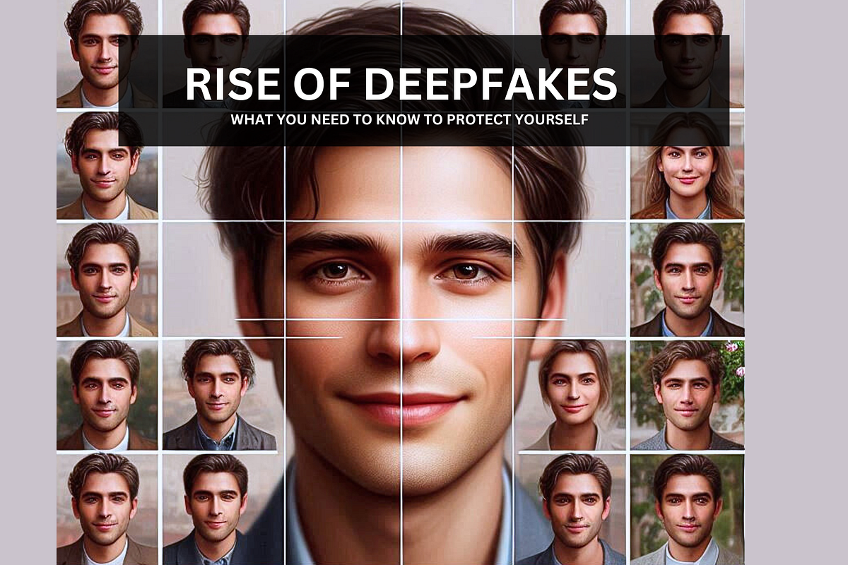 Rise of Deepfakes What You Need to Know to Protect Yourself by Rise of Deepfakes What You Need to Know to Protect Yourself by