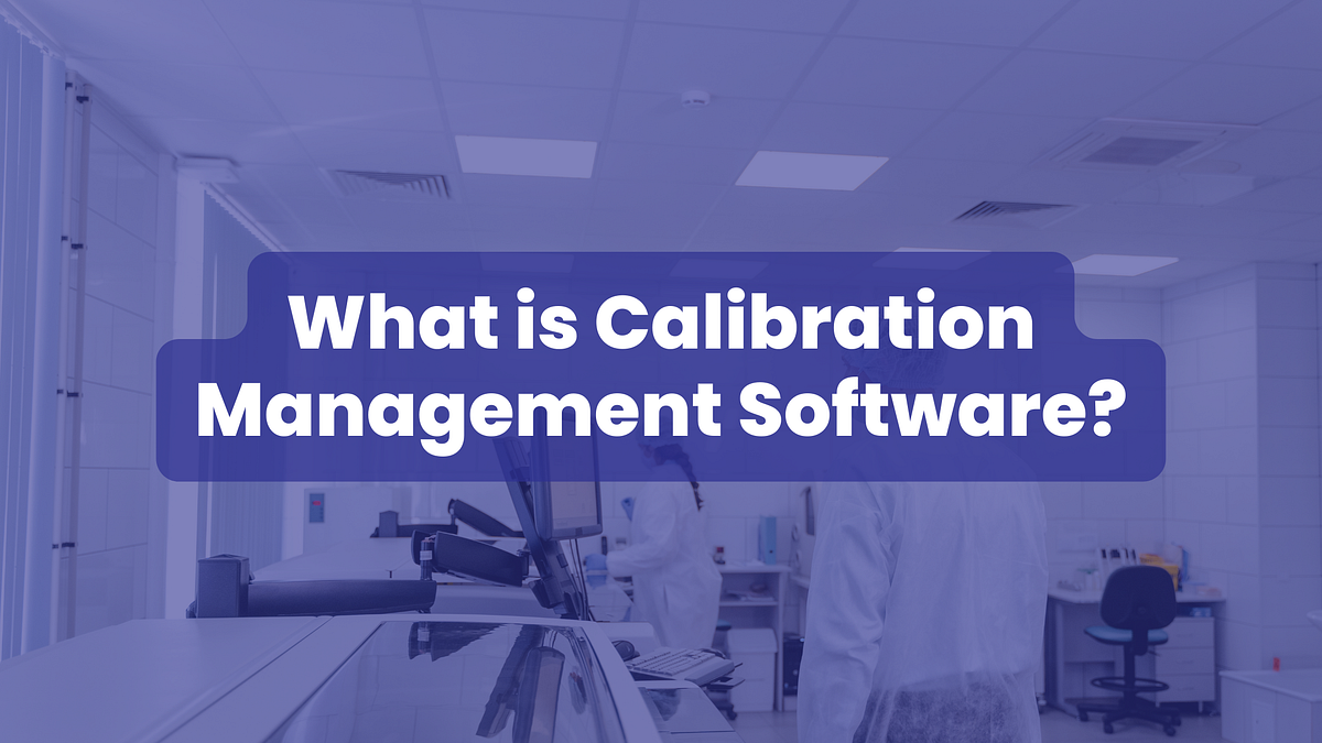What is Calibration Management Software? by Shiva Kumar Medium