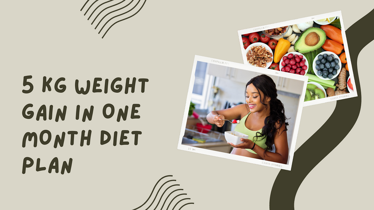5 Kg Weight Gain In One Month Diet Plan5 Kg Weight Gain In One Month 