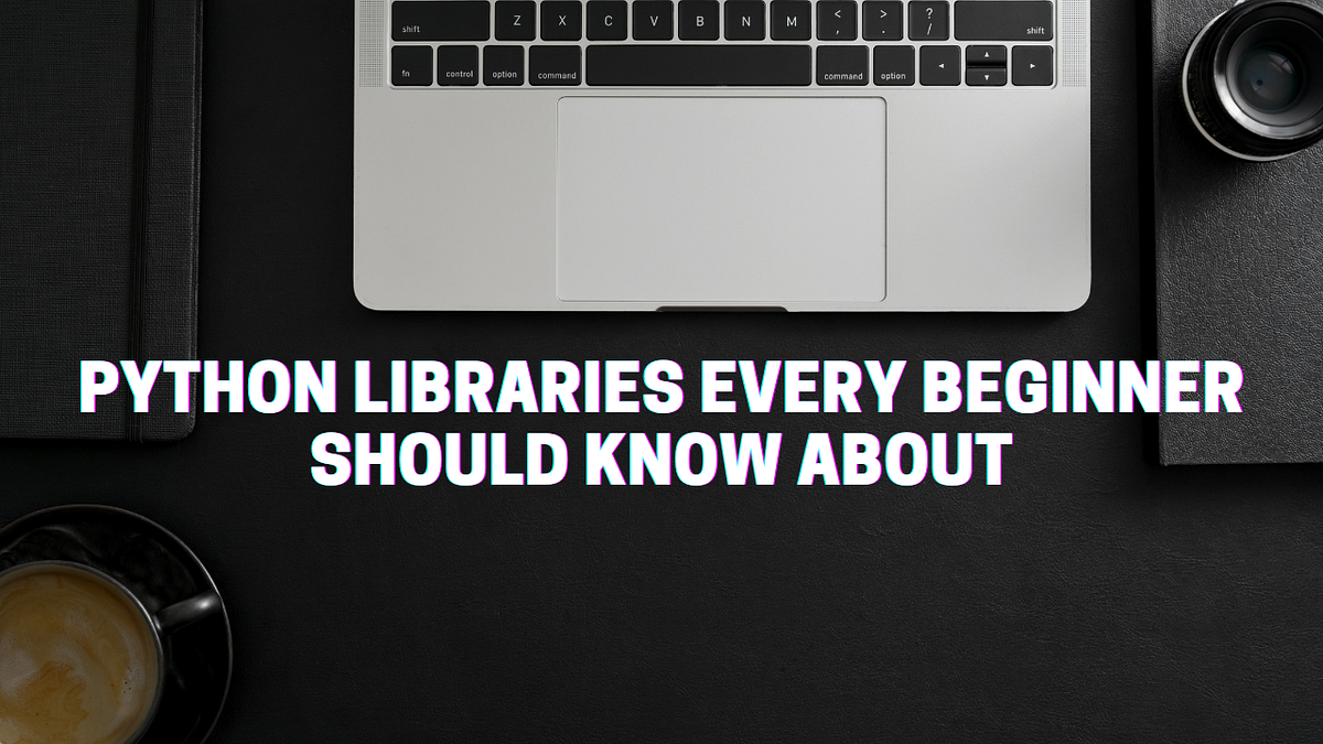 Python Libraries Every Beginner Should Know About | by Varinderjot ...