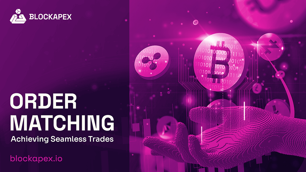 Order Matching Achieving Seamless Trades by Zainab Hasan BlockApex