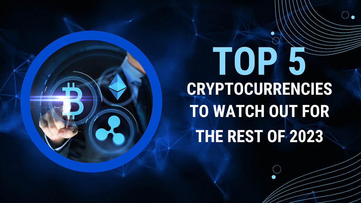 Top 5 cryptocurrencies to watch out for the rest of 2023 | by SAMUEL HECTOR  | Medium