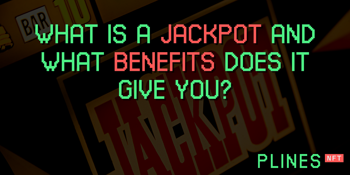 What is a jackpot and what benefits does it give you? by Plines Medium