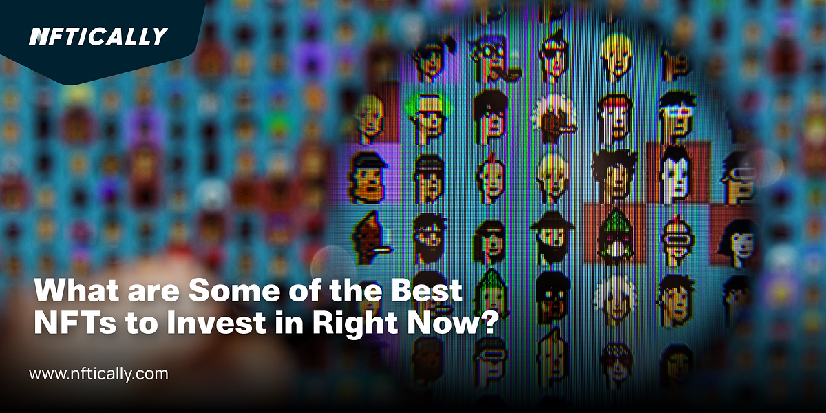 What are some of the best NFTs to invest in right now? by Mike