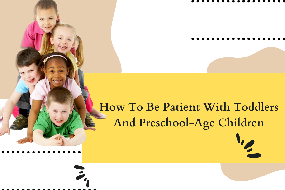 How to be patient with toddlers and preschool age children by st