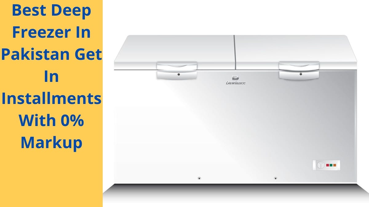 Best Deep Freezer In Pakistan Get In Installments With 0 Markup by
