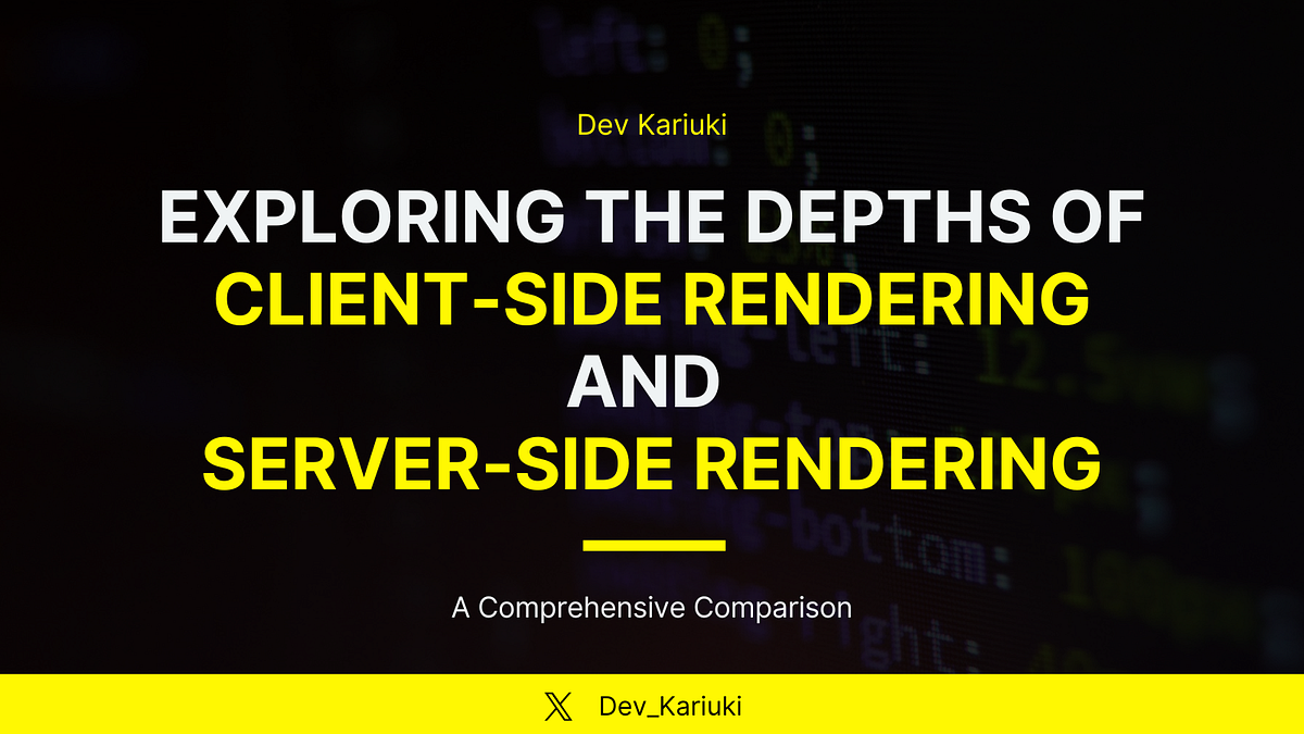 Exploring the Depths of Client-Side and Server-Side Rendering in Web ...