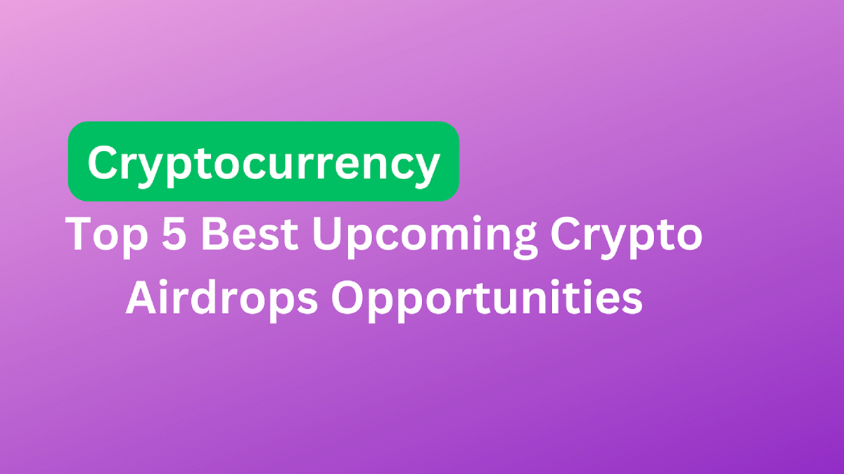 Top 5 Best Crypto Airdrops 2024. Best chance to earn free Crypto… by