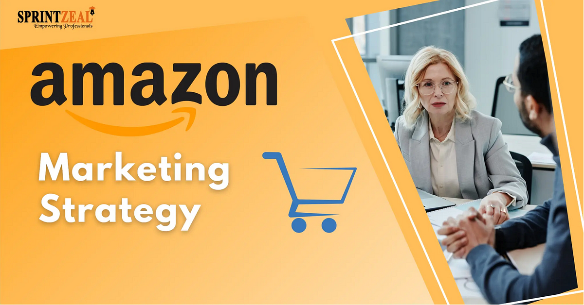 Amazon Motivational Strategies For Employees Amazon Marketing Strategy — A Brief Guide | by Sprintzeal | Medium