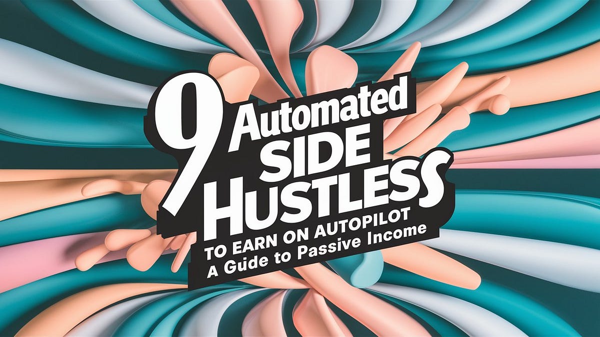 9 Automated Side Hustles To Earn On Autopilot — A Guide to Passive ...